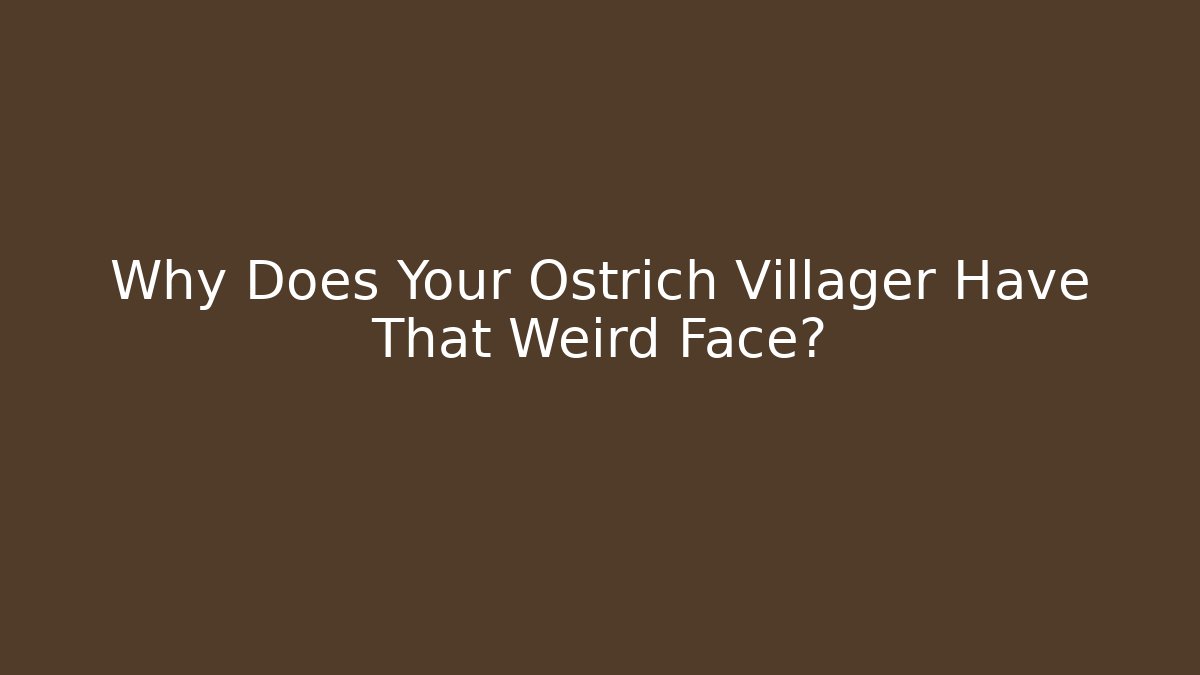 Why Does Your Ostrich Villager Have That Weird Face? - Critter Realm