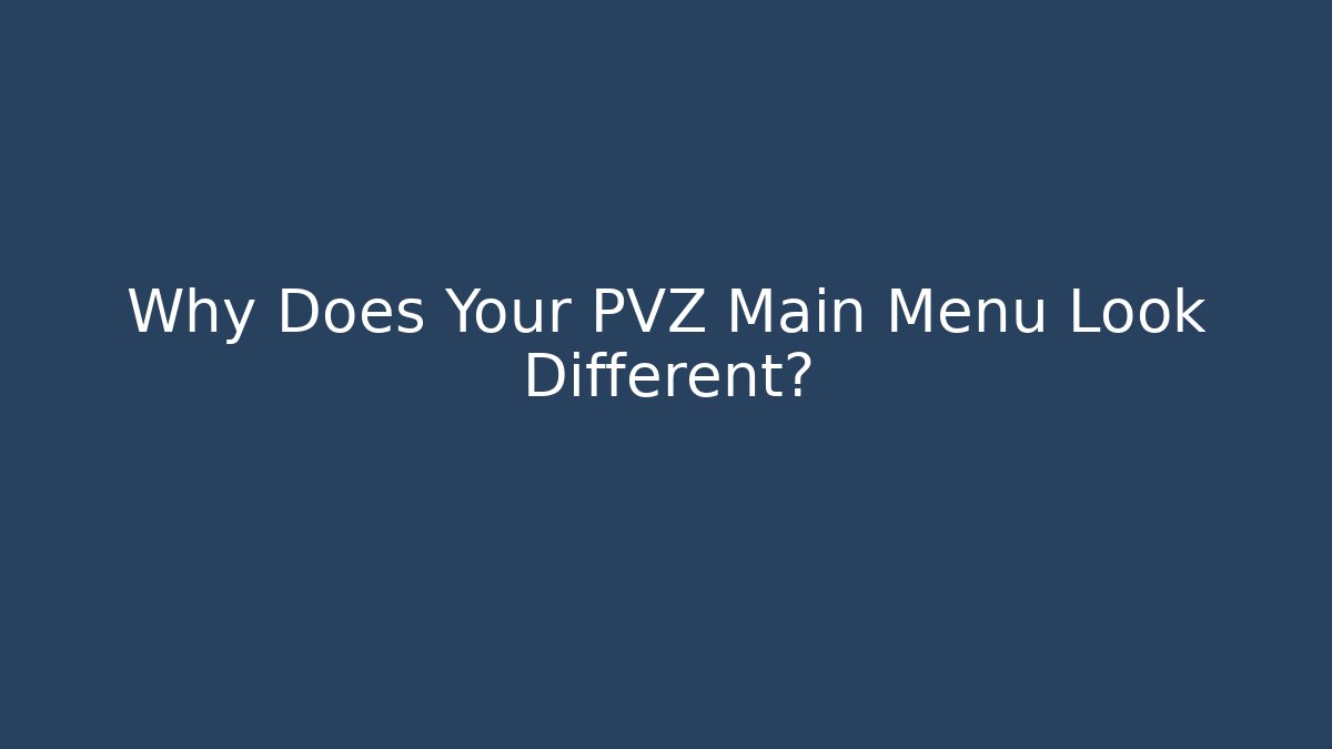 Why Does Your PVZ Main Menu Look Different? - Critter Realm