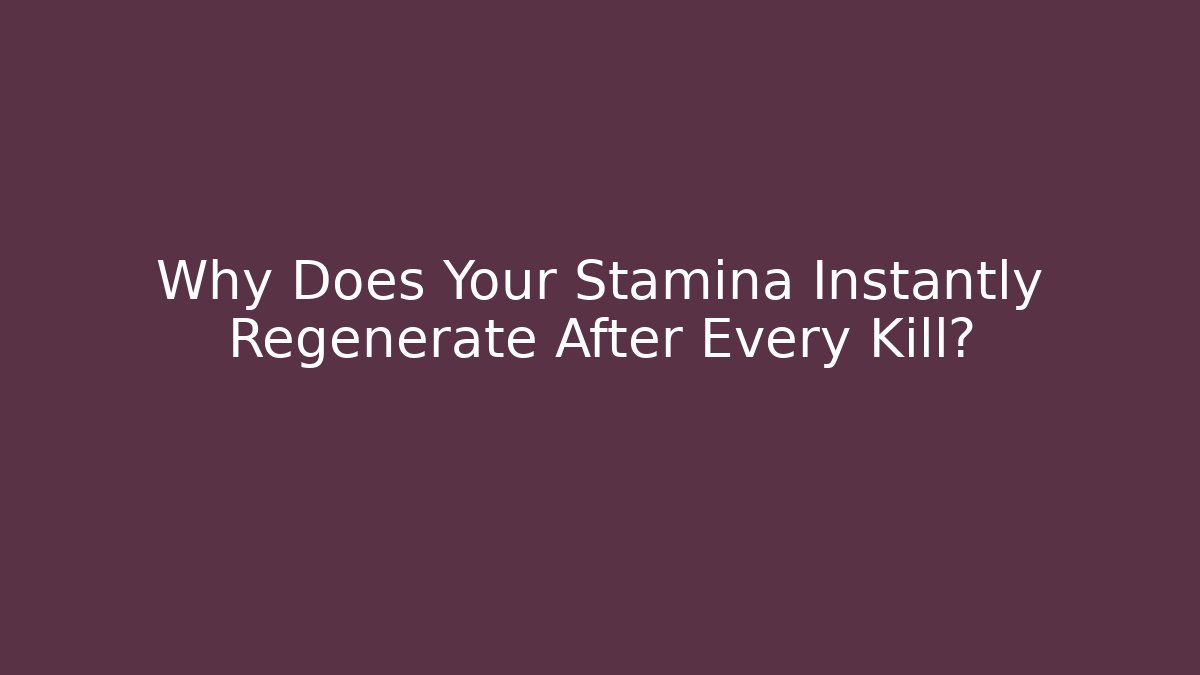 Why Does Your Stamina Instantly Regenerate After Every Kill? - Critter Realm