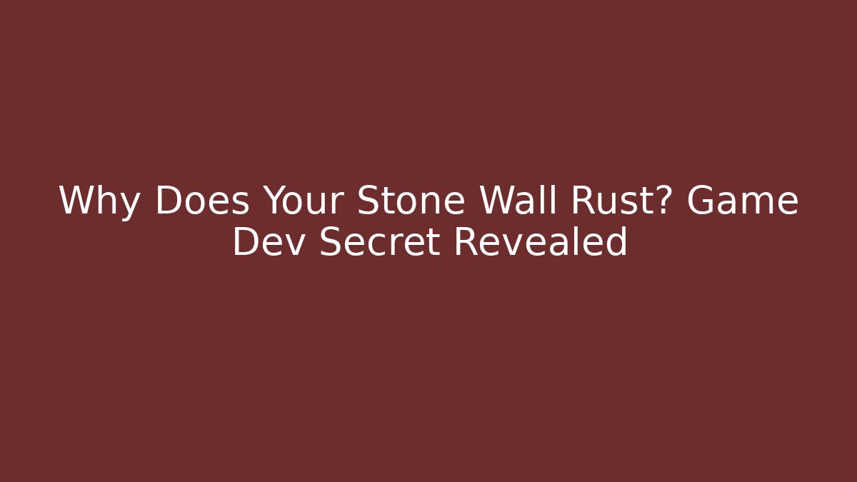 Why Does Your Stone Wall Rust? Game Dev Secret Revealed - Critter Realm