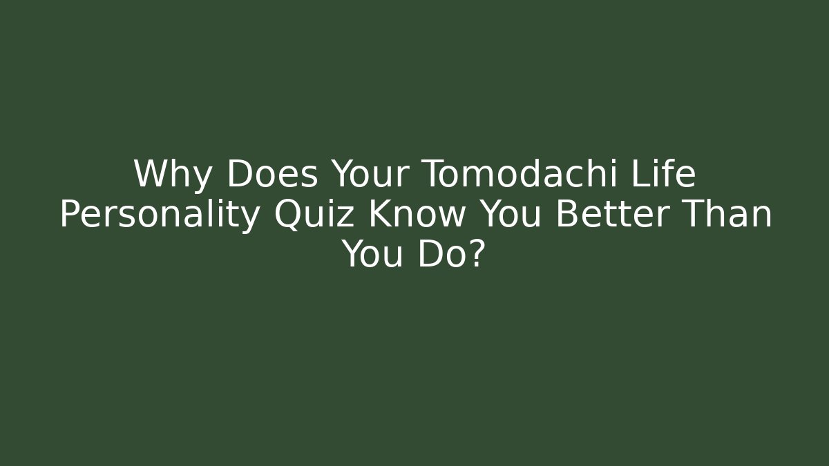 Why Does Your Tomodachi Life Personality Quiz Know You Better Than You Do?