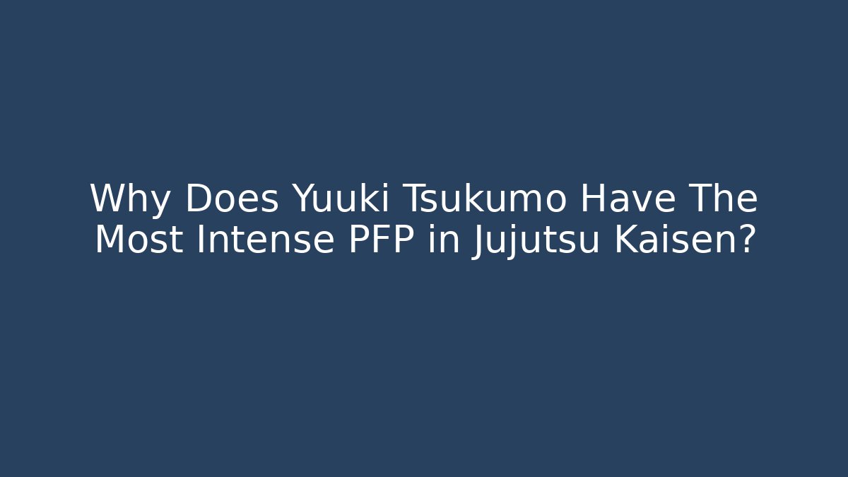 Why Does Yuuki Tsukumo Have The Most Intense PFP in Jujutsu Kaisen?