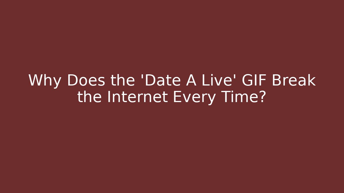 Why Does the 'Date A Live' GIF Break the Internet Every Time?