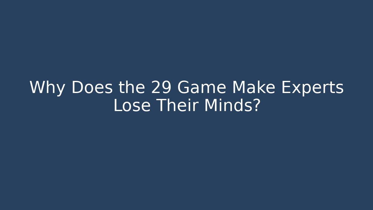 Why Does the 29 Game Make Experts Lose Their Minds? - Critter Realm