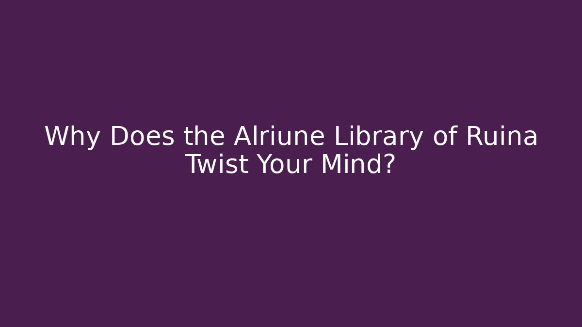 Why Does the Alriune Library of Ruina Twist Your Mind?