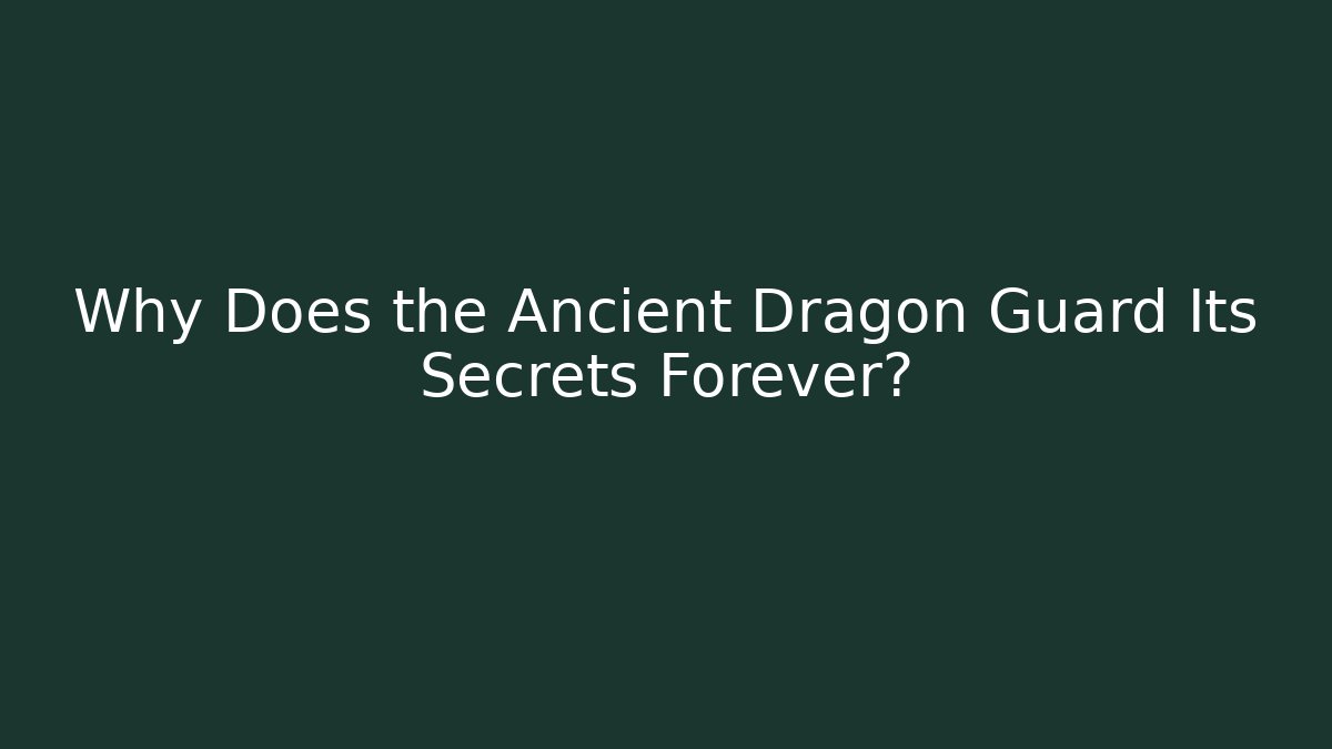 Why Does the Ancient Dragon Guard Its Secrets Forever? - Critter Realm