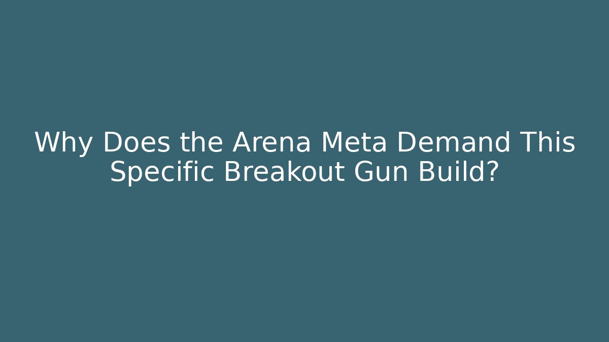 Why Does the Arena Meta Demand This Specific Breakout Gun Build? - Critter Realm
