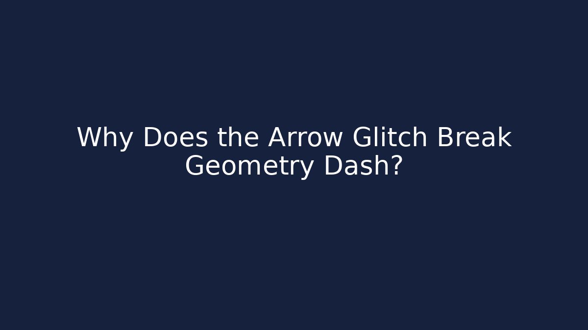Why Does the Arrow Glitch Break Geometry Dash? - Critter Realm