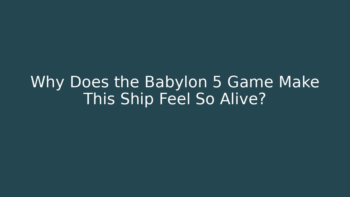 Why Does the Babylon 5 Game Make This Ship Feel So Alive?