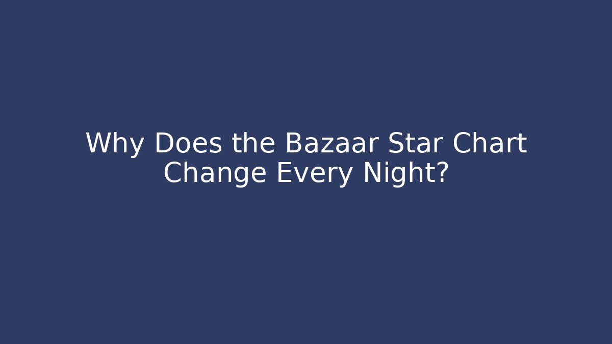 Why Does the Bazaar Star Chart Change Every Night? - Critter Realm