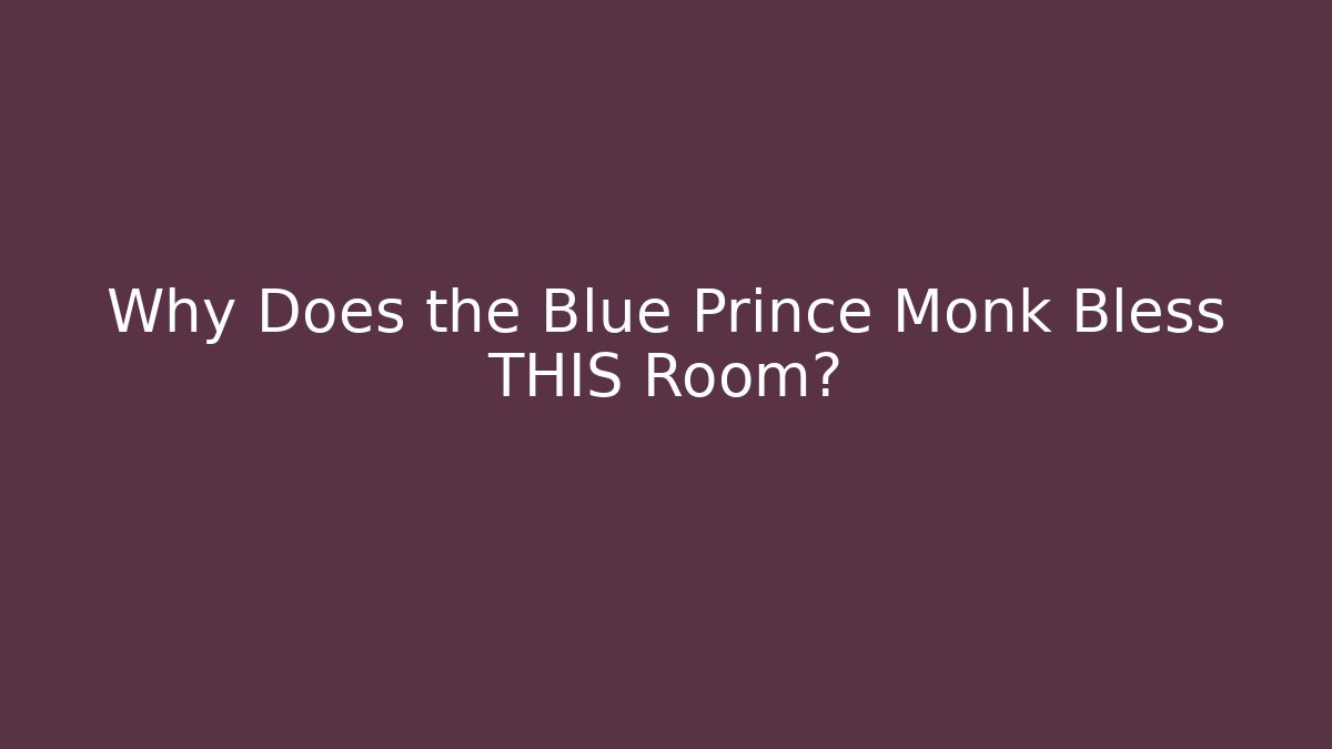 Why Does the Blue Prince Monk Bless THIS Room?