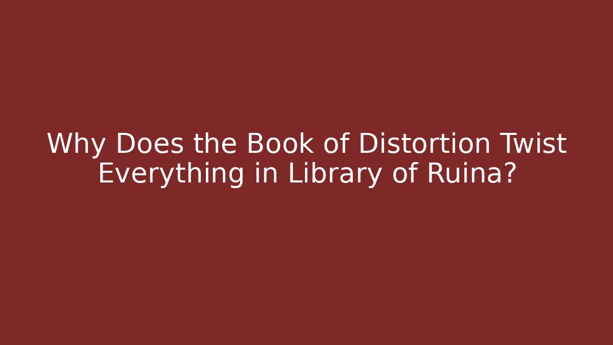 Why Does the Book of Distortion Twist Everything in Library of Ruina? - Critter Realm