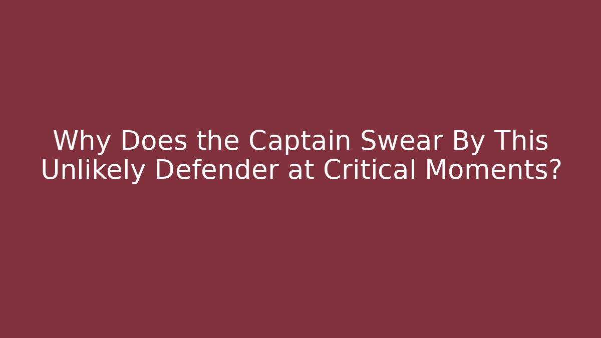 Why Does the Captain Swear By This Unlikely Defender at Critical Moments?