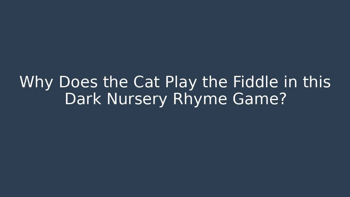 Why Does the Cat Play the Fiddle in this Dark Nursery Rhyme Game?