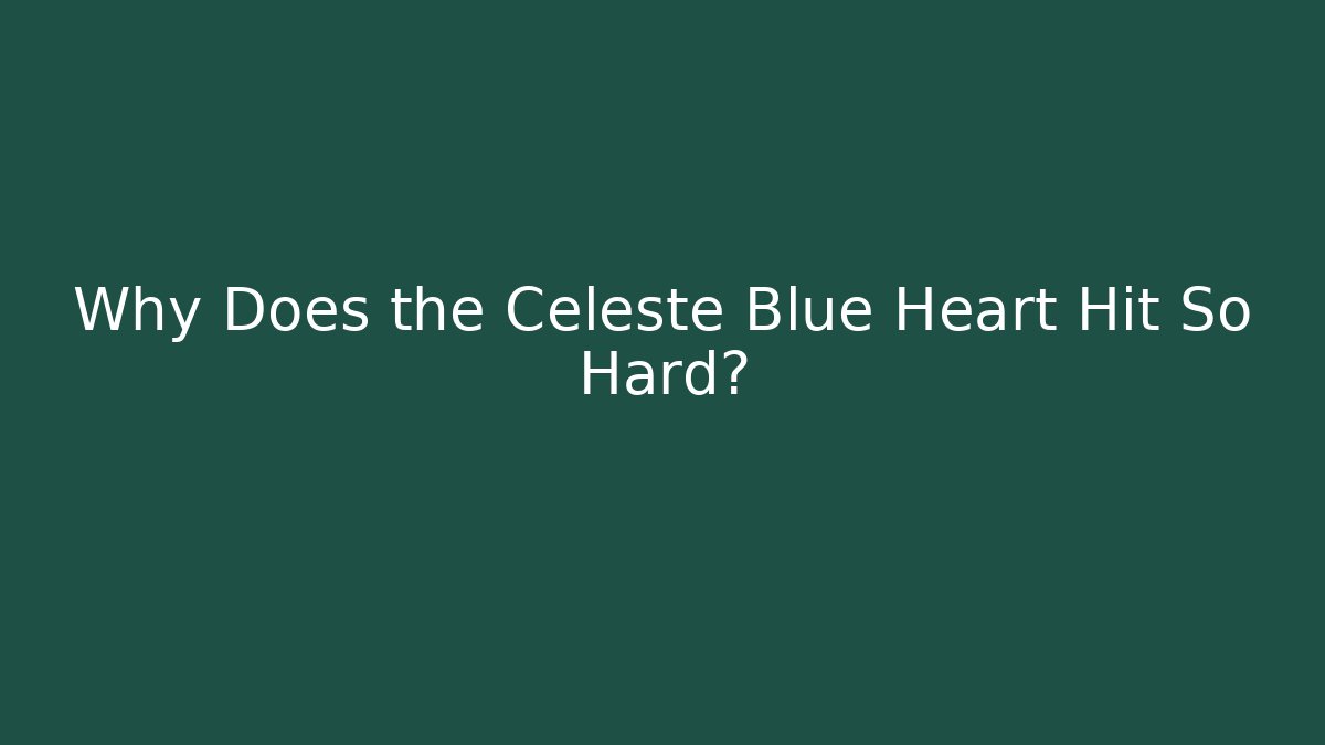 Why Does the Celeste Blue Heart Hit So Hard? - Critter Realm