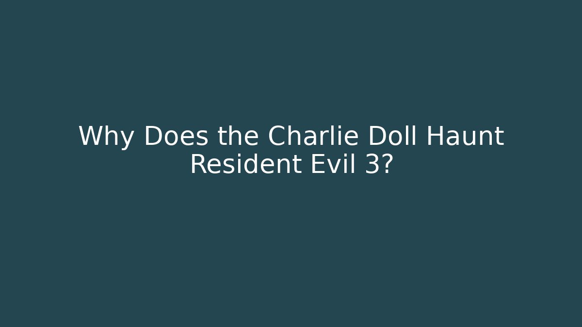 Why Does the Charlie Doll Haunt Resident Evil 3?