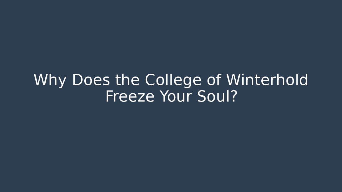 Why Does the College of Winterhold Freeze Your Soul?