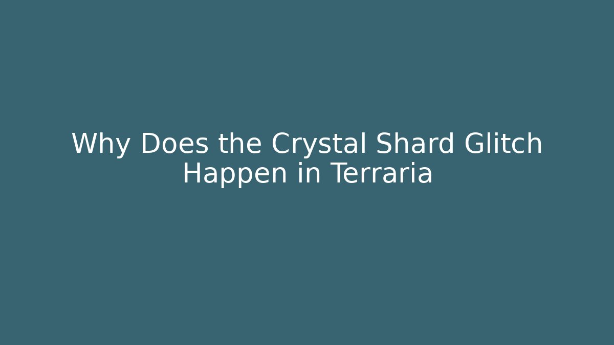 Why Does the Crystal Shard Glitch Happen in Terraria - Critter Realm