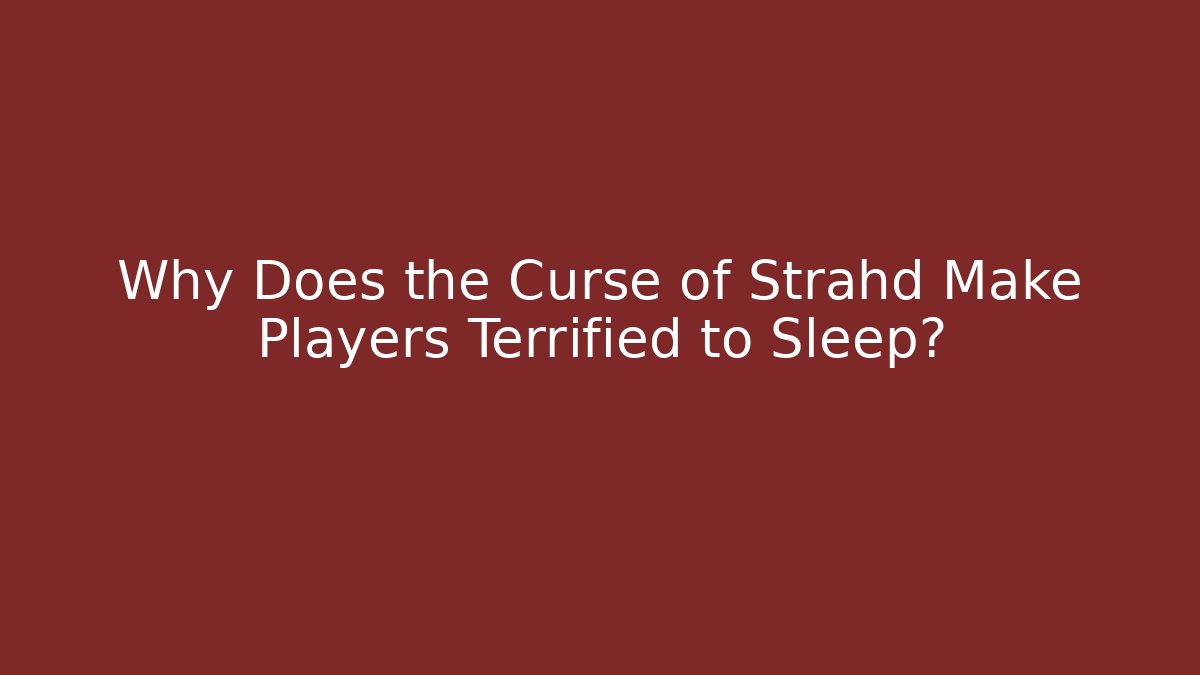 Why Does the Curse of Strahd Make Players Terrified to Sleep?