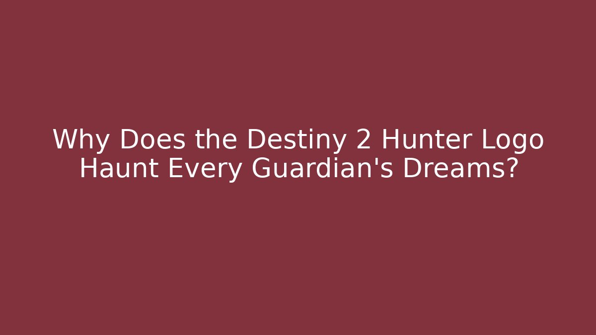 Why Does the Destiny 2 Hunter Logo Haunt Every Guardian's Dreams?