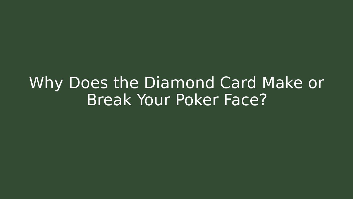 Why Does the Diamond Card Make or Break Your Poker Face?