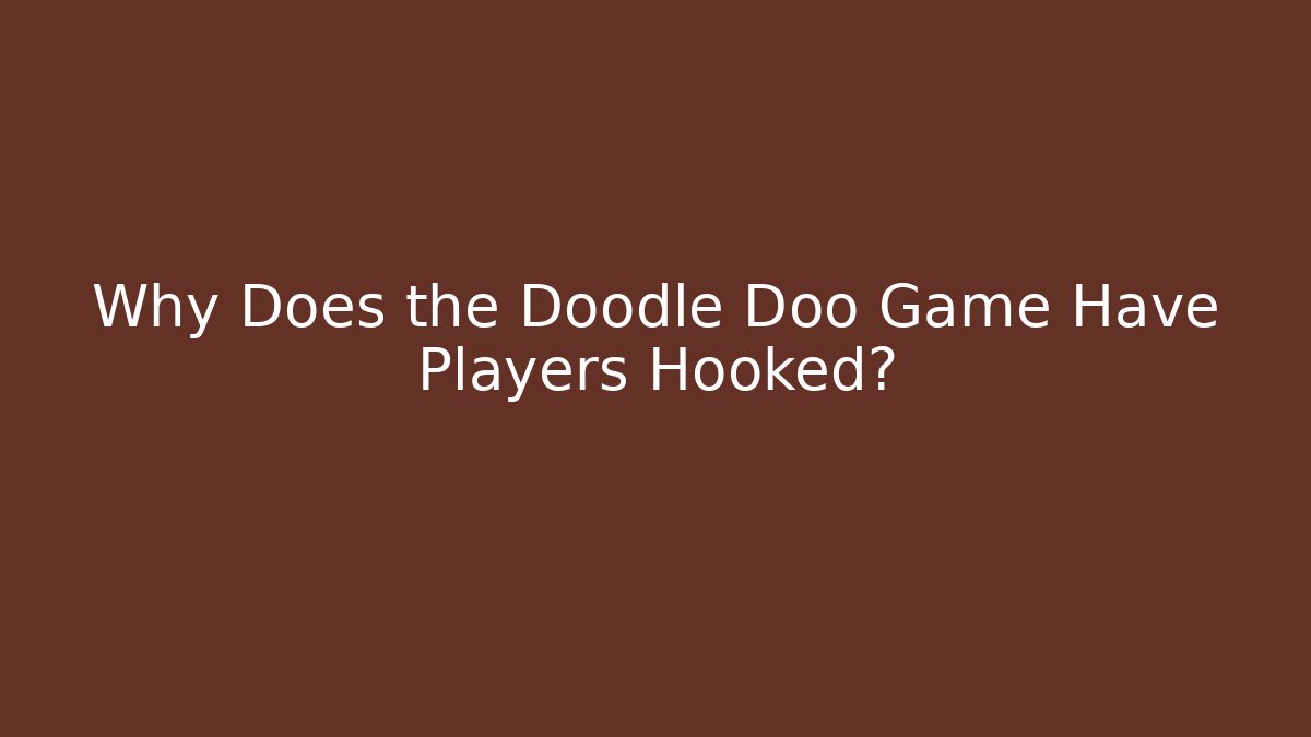 Why Does the Doodle Doo Game Have Players Hooked?