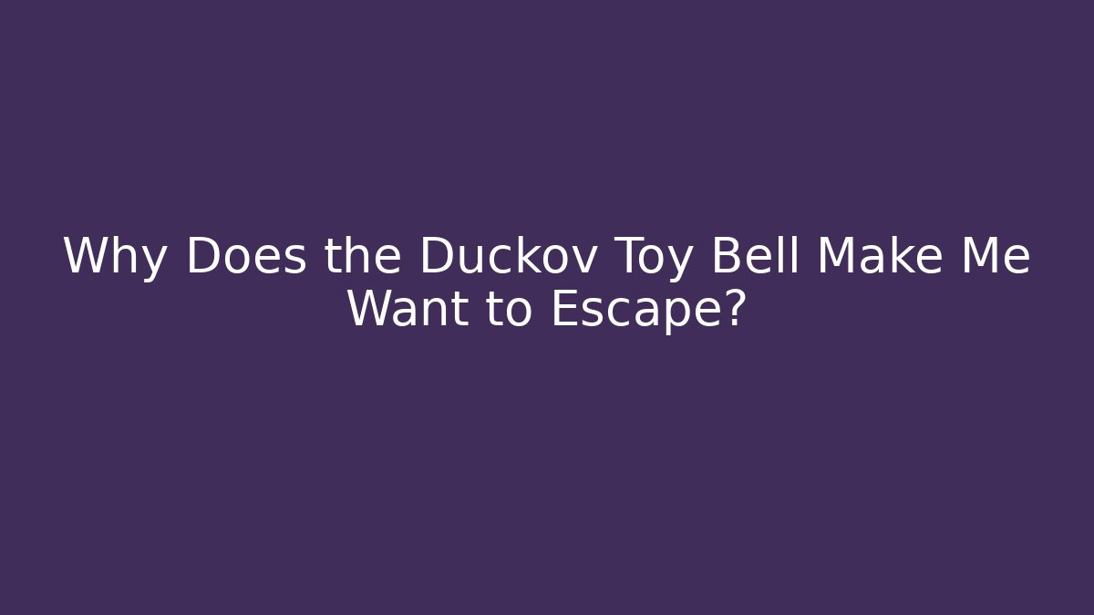 Why Does the Duckov Toy Bell Make Me Want to Escape?