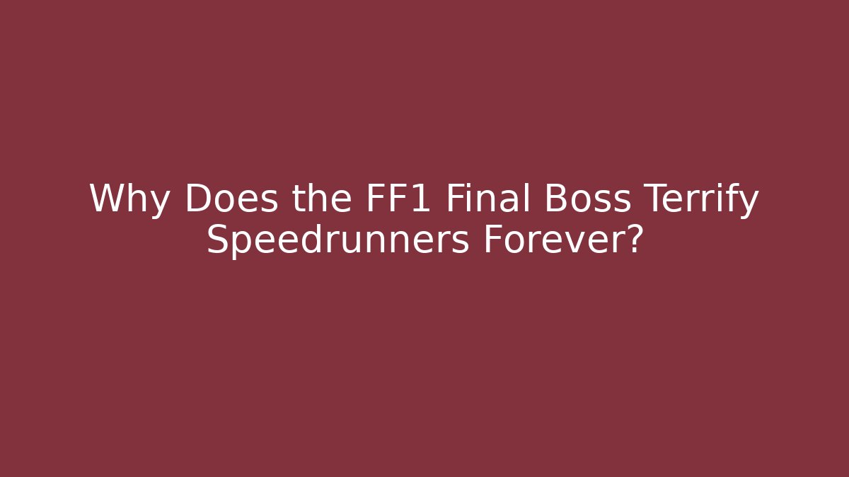 Why Does the FF1 Final Boss Terrify Speedrunners Forever?