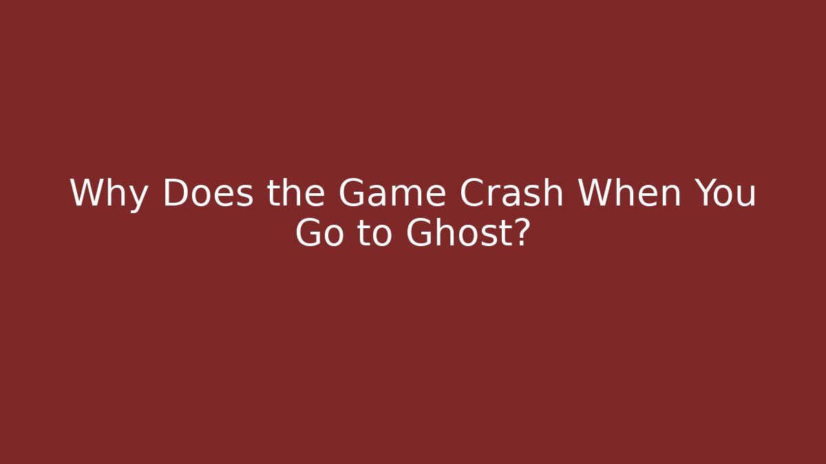 Why Does the Game Crash When You Go to Ghost? - Critter Realm