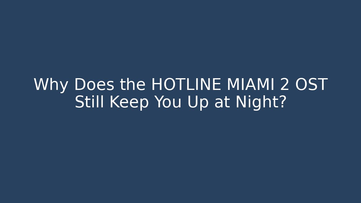 Why Does the HOTLINE MIAMI 2 OST Still Keep You Up at Night?