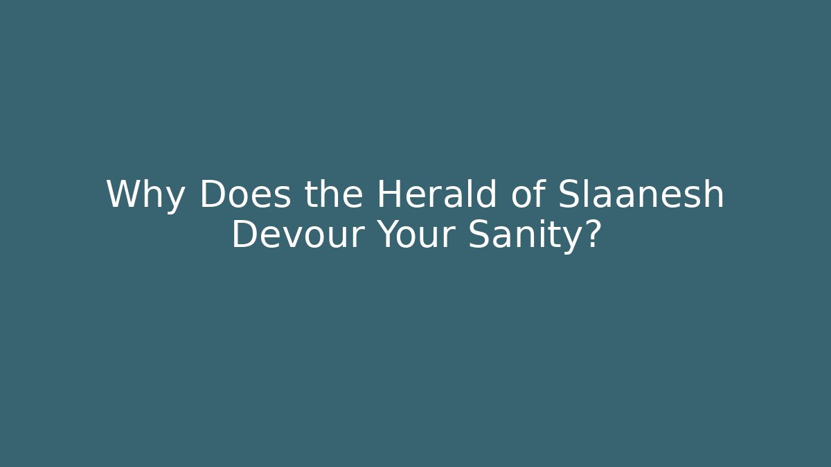 Why Does the Herald of Slaanesh Devour Your Sanity?