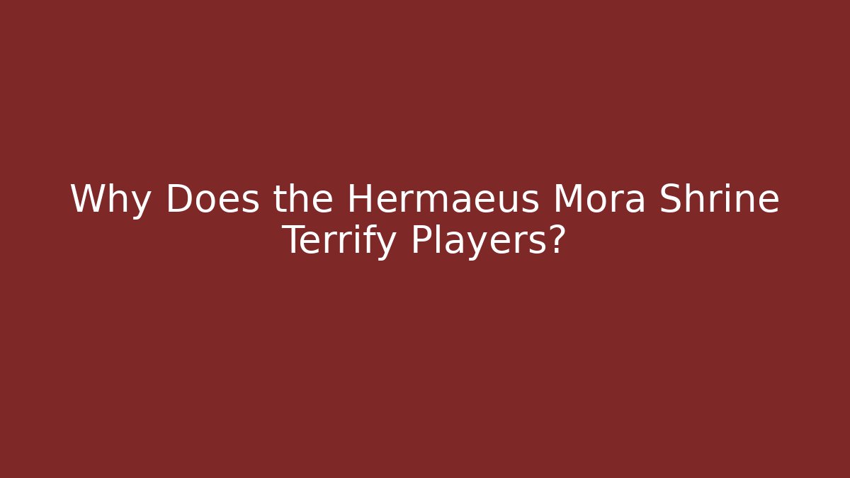 Why Does the Hermaeus Mora Shrine Terrify Players?