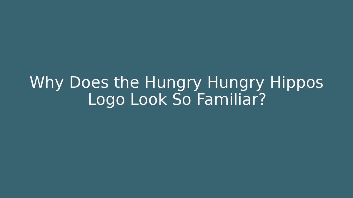 Why Does the Hungry Hungry Hippos Logo Look So Familiar?