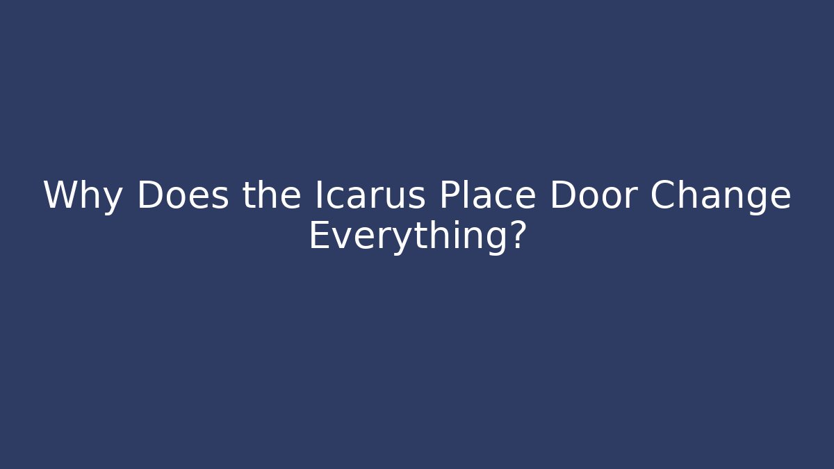 Why Does the Icarus Place Door Change Everything?