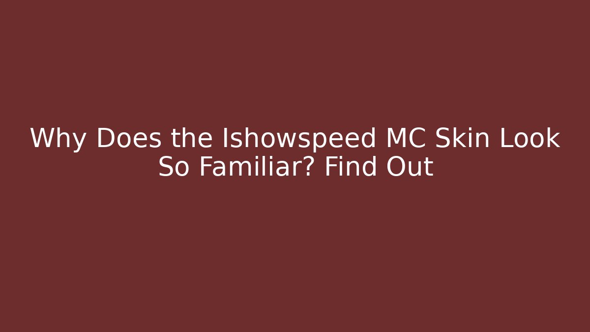 Why Does the Ishowspeed MC Skin Look So Familiar? Find Out
