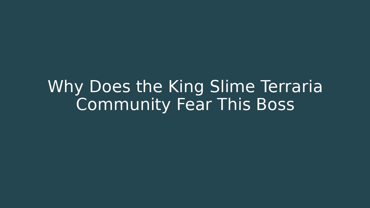 Why Does the King Slime Terraria Community Fear This Boss