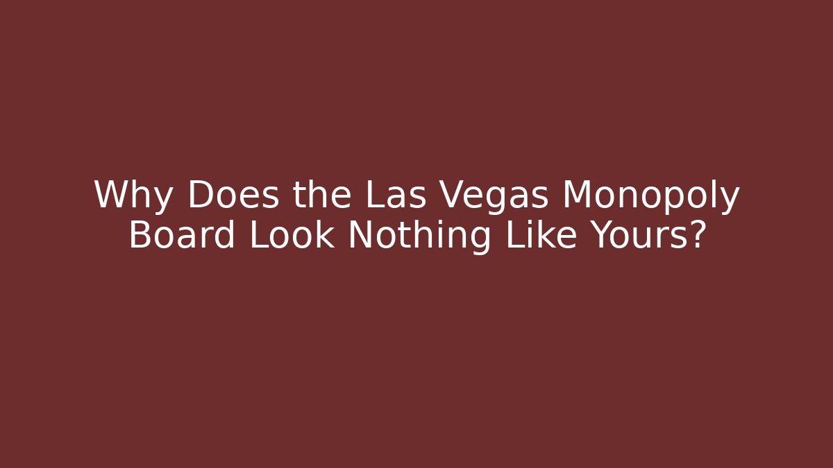 Why Does the Las Vegas Monopoly Board Look Nothing Like Yours?