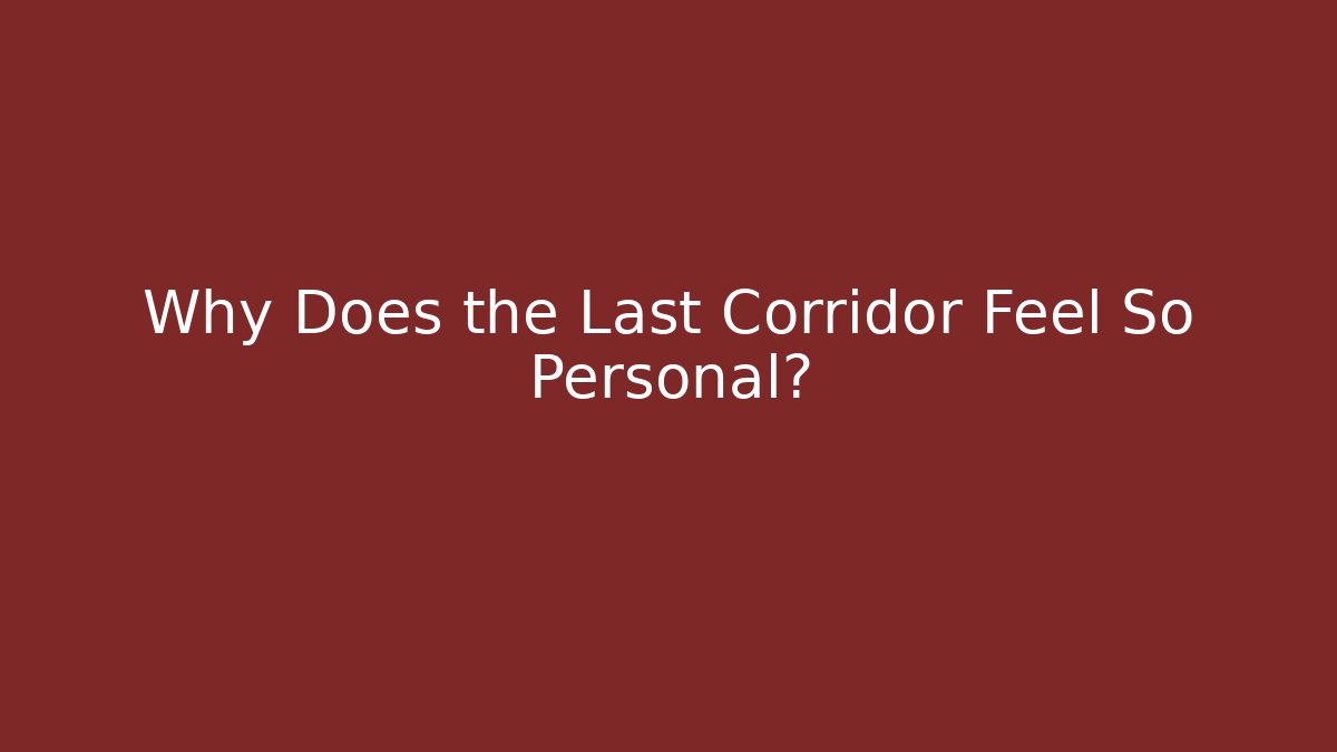 Why Does the Last Corridor Feel So Personal? - Critter Realm