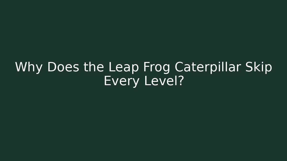 Why Does the Leap Frog Caterpillar Skip Every Level? - Critter Realm