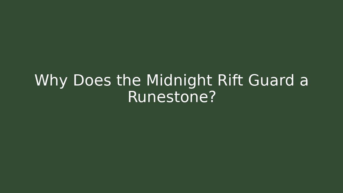 Why Does the Midnight Rift Guard a Runestone?