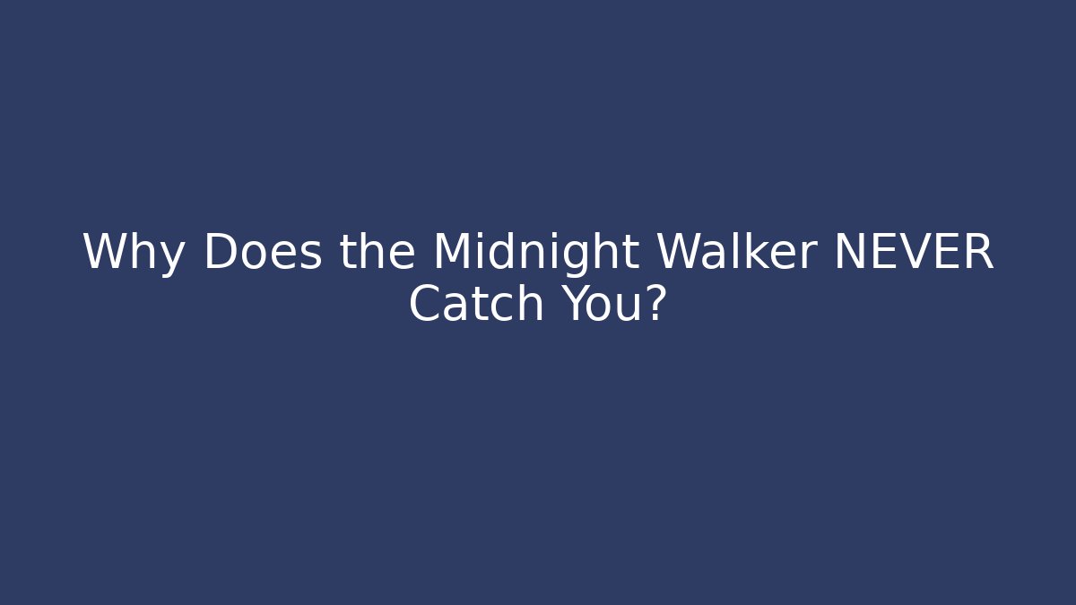 Why Does the Midnight Walker NEVER Catch You?