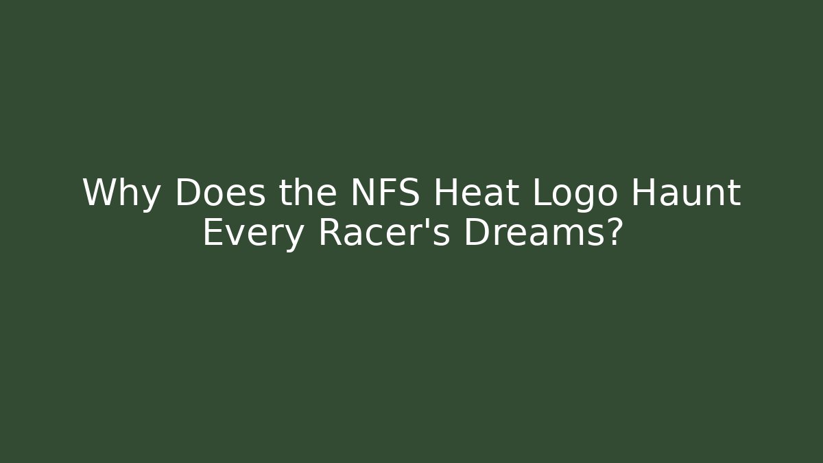 Why Does the NFS Heat Logo Haunt Every Racer's Dreams? - Critter Realm