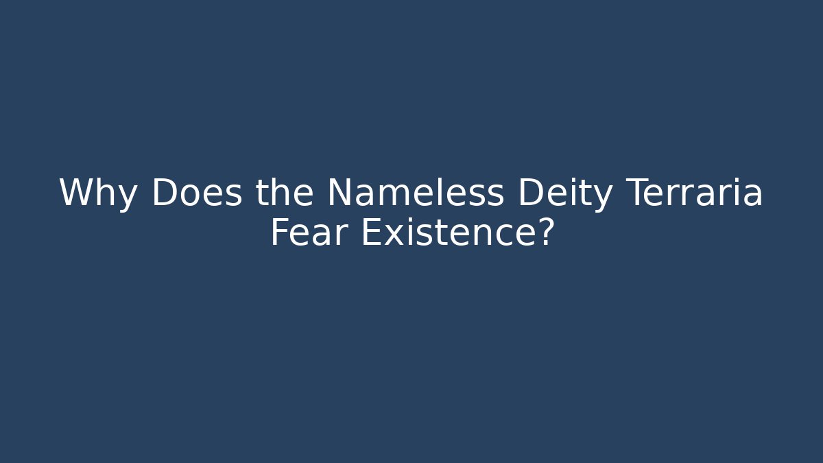 Why Does the Nameless Deity Terraria Fear Existence?