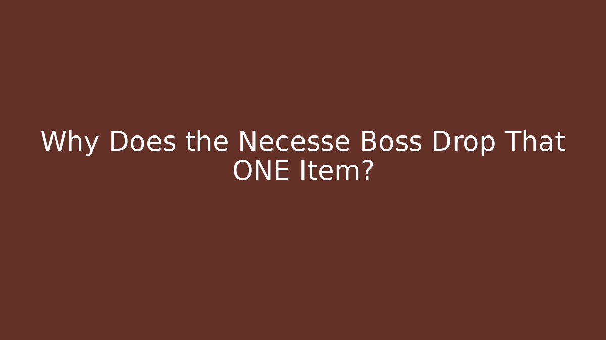 Why Does the Necesse Boss Drop That ONE Item?