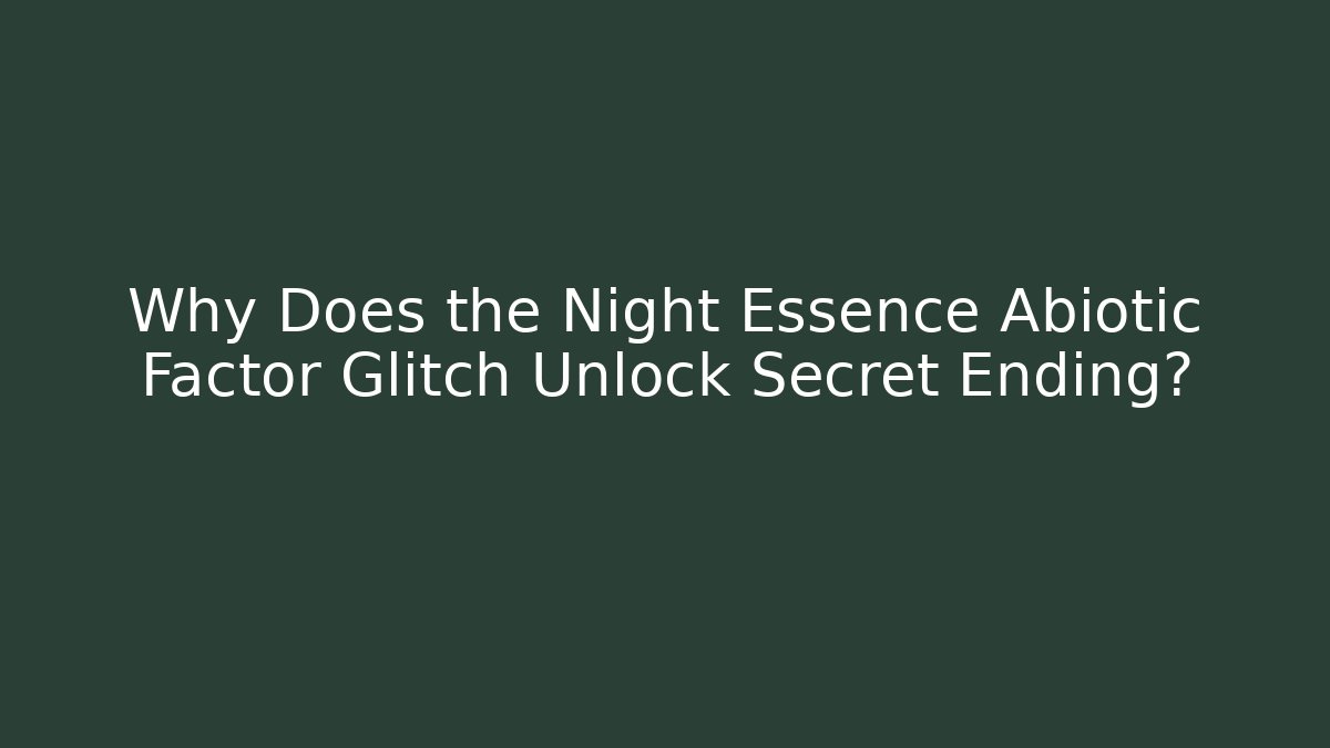 Why Does the Night Essence Abiotic Factor Glitch Unlock Secret Ending?