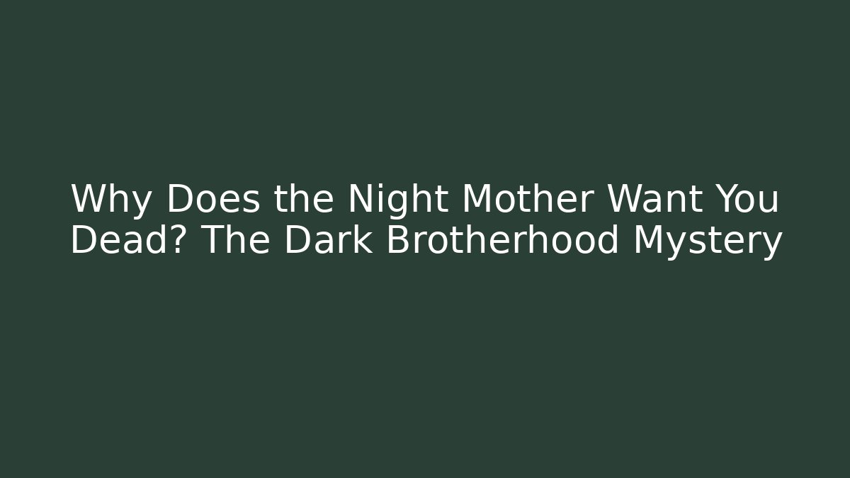 Why Does the Night Mother Want You Dead? The Dark Brotherhood Mystery