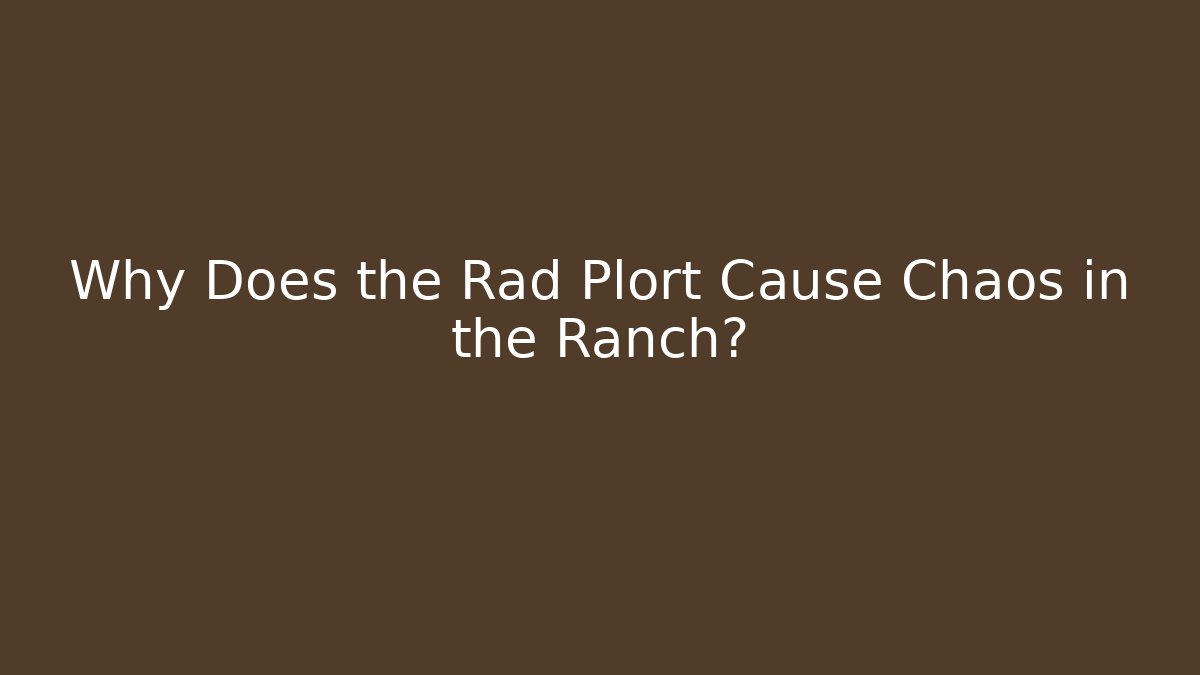 Why Does the Rad Plort Cause Chaos in the Ranch?