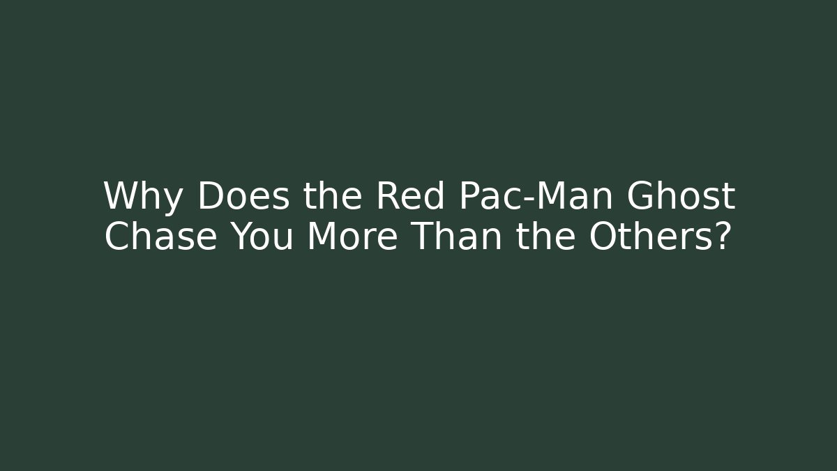 Why Does the Red Pac-Man Ghost Chase You More Than the Others?