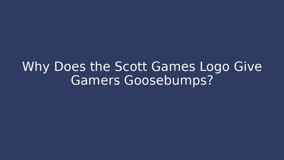 Why Does the Scott Games Logo Give Gamers Goosebumps? - Critter Realm