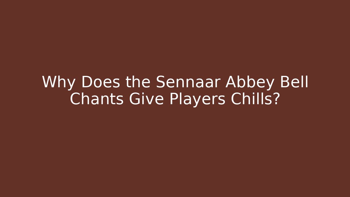 Why Does the Sennaar Abbey Bell Chants Give Players Chills?